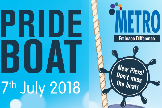 Pride Boat 7th July 2018, with METRO logo incorporating Embrace Difference tagline, then a ship's wheel containing the text - New Piers! Don't miss the boat! 